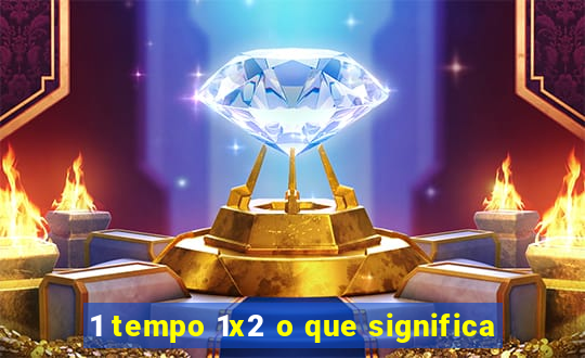 1 tempo 1x2 o que significa